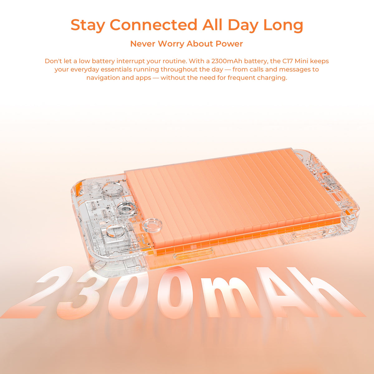 Transparent view of the C17 Mini smartphone's 2300mAh battery, illustrating its all-day power capacity for calls and navigation.